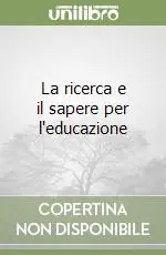 La ricerca e il sapere per l‘educazione Prezzo Conveniente