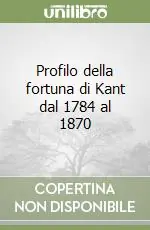 Profilo della fortuna di Kant dal 1784 al 1870 Offerta