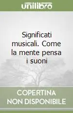 Acquista Ora Significati musicali. Come la mente pensa i suoni