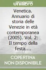 Venetica. Annuario di storia delle Venezie in età contemporanea (2005). Vol. 2 Il tempo della festa. Circoli, cori, schermi e ribalte Di Tendenza