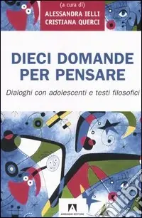 Novità Dieci domande per pensare. Dialoghi con adolescenti e testi filosofici