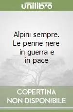 Offerta Speciale Alpini sempre. Le penne nere in guerra e in pace