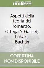 Miglior Prezzo Aspetti della teoria del romanzo. Ortega Y Gasset, Luka‘s, Bachtin