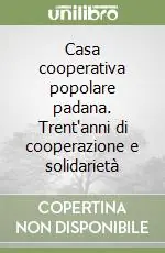 Nuovo Arrivo Casa cooperativa popolare padana. Trent‘anni di cooperazione e solidarietà