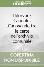 Ritrovare Capriolo. Curiosando tra le carte dell‘archivio comunale Acquista Ora