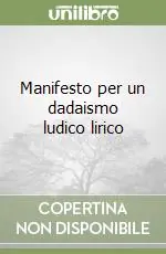 Manifesto per un dadaismo ludico lirico Bestseller