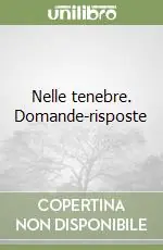 Nelle tenebre. Domande-risposte Novità