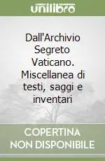 Dall‘Archivio Segreto Vaticano. Miscellanea di testi, saggi e inventari Prezzo Basso