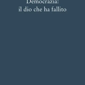 Occasione Imperdibile Democrazia il dio che ha fallito
