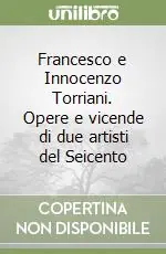 Prezzo Ridotto Francesco e Innocenzo Torriani. Opere e vicende di due artisti del Seicento