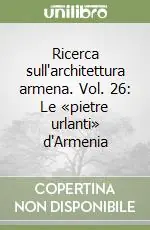 Consegna Rapida Ricerca sull‘architettura armena. Vol. 26 Le «pietre urlanti» d‘Armenia