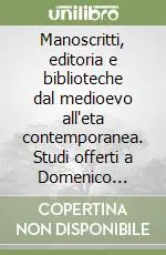 Manoscritti, editoria e biblioteche dal medioevo all‘eta contemporanea. Studi offerti a Domenico Maffei per il suo ottantesimo compleanno Offerta Del Giorno