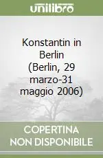 Konstantin in Berlin (Berlin, 29 marzo-31 maggio 2006) Professionale