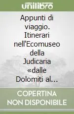 Offerta Limitata Appunti di viaggio. Itinerari nell‘Ecomuseo della Judicaria «dalle Dolomiti al Garda»