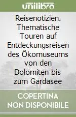 Compra Oggi Stesso Reisenotizien. Thematische Touren auf Entdeckungsreisen des Ökomuseums von den Dolomiten bis zum Gardasee