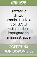 Trattato di diritto amministrativo. Vol. 37 Il sistema delle impugnazioni amministrative Compra Oggi Stesso