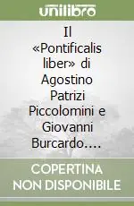 Saldi Il «Pontificalis liber» di Agostino Patrizi Piccolomini e Giovanni Burcardo. Ediz. latina