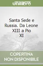 Popolare Santa Sede e Russia. Da Leone XIII a Pio XI