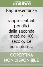 Rappresentanze e rappresentanti pontifici dalla seconda metà del XX secolo. Le nunziature apostoliche dal 1800 al 1956 Affare
