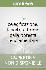 Popolare La delegificazione. Riparto e forme della potestà regolamentare