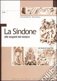La Sindone alle sorgenti del mistero. Con tavole di Luigi Cola Sconto