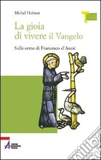 Esclusivo La gioia di vivere il vangelo. Sulle orme di Francesco d‘Assisi