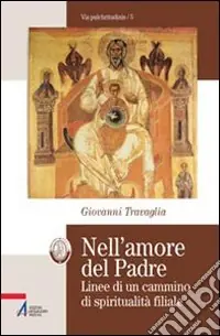 Nell‘amore del Padre. Linee di un cammino di spiritualità filiale Novità