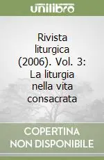 Ultime Pezzi Rivista liturgica (2006). Vol. 3 La liturgia nella vita consacrata