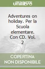 Adventures on holiday. Per la Scuola elementare. Con CD. Vol. 2 Offerta