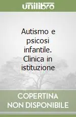 Autismo e psicosi infantile. Clinica in istituzione Più Venduto