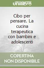 Ordina Subito Cibo per pensare. La cucina terapeutica con bambini e adolescenti