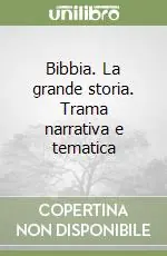 Non Perdere Bibbia. La grande storia. Trama narrativa e tematica