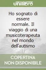 Ho sognato di essere normale. Il viaggio di una musicoterapeuta nel mondo dell‘autismo Bestseller