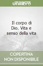 Prezzo Di Fabbrica Il corpo di Dio. Vita e senso della vita