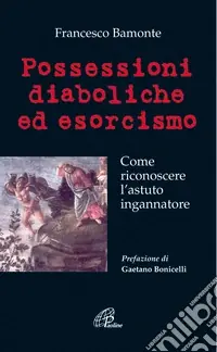 Possessioni diaboliche ed esorcismo. Come riconoscere l‘astuto ingannatore Affare