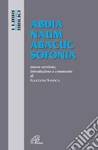 Abdia Naum Abacuc Sofonia. Nuova versione, introduzione e commento Compra Adesso