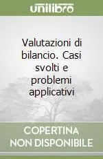 Subito Disponibile Valutazioni di bilancio. Casi svolti e problemi applicativi