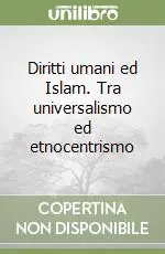 Diritti umani ed Islam. Tra universalismo ed etnocentrismo Sconto