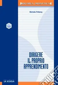 Dirigere il proprio apprendimento. Autodeterminazione e autoregolazione nei processi di apprendimento Prezzo Ridotto