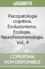 Psicopatologia cognitiva. Evoluzionismo. Ecologia. Neurofenomenologia. Vol. 4 Pagamento Sicuro