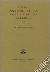 Poesia, poetiche e storia nella riflessione dei Greci. Studi Direttamente Dal Produttore