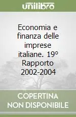 Economia e finanza delle imprese italiane. 19° Rapporto 2002-2004 Promozione