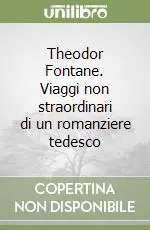 Offerta Limitata Theodor Fontane. Viaggi non straordinari di un romanziere tedesco