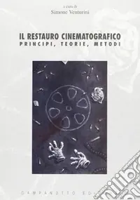Spedito Oggi Il restauro cinematografico. Principi, teorie, metodi