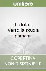 Il pilota... Verso la scuola primaria Prezzo Ridotto