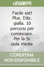 Affare Facile est! Plus. Ediz. gialla. 10 percorsi per cominciare. Per la Sc uola media