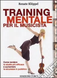 Nuovo Arrivo Training mentale per il musicista. Come rendere lo studio più efficace e aumentare la sicurezza in pubblico