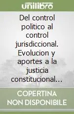 Del control politico al control jurisdiccional. Evolucion y aportes a la justicia constitucional en América latina Offerta