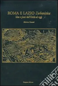 Offerta Lampo Roma e Lazio. L‘urbanistica. Idee e piani dall‘Unità ad oggi