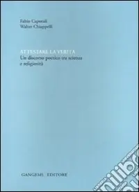 Offerta Speciale Attestare la verità. Un discorso poetico tra scienza e religiosità. Ediz. illustrata